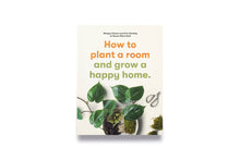 Load image into Gallery viewer, How to plant a room and grow a happy home

